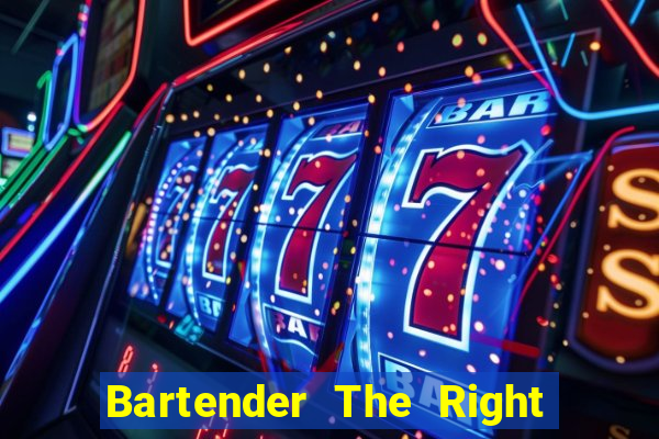 Bartender The Right Mix best drink